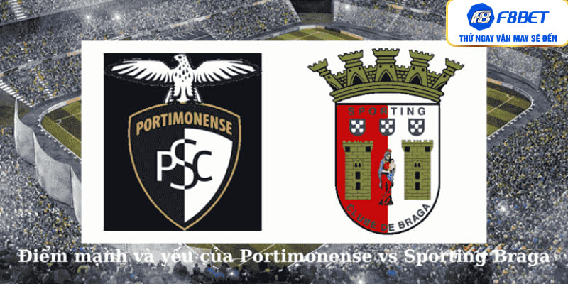 Điểm mạnh và yếu của Portimonense vs Sporting Braga