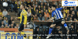 Soi Kèo Sheffield Wed vs Norwich City 1h45 Ngày 10/4
