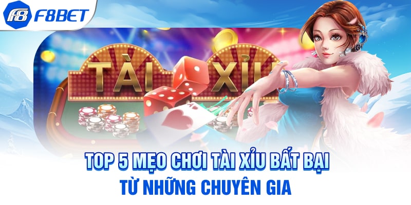 Top 5 Mẹo Chơi Tài Xỉu Bất Bại Từ Những Chuyên Gia