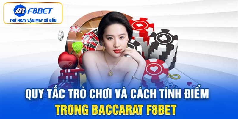 Quy tắc trò chơi và cách tính điểm trong Baccarat F8BET