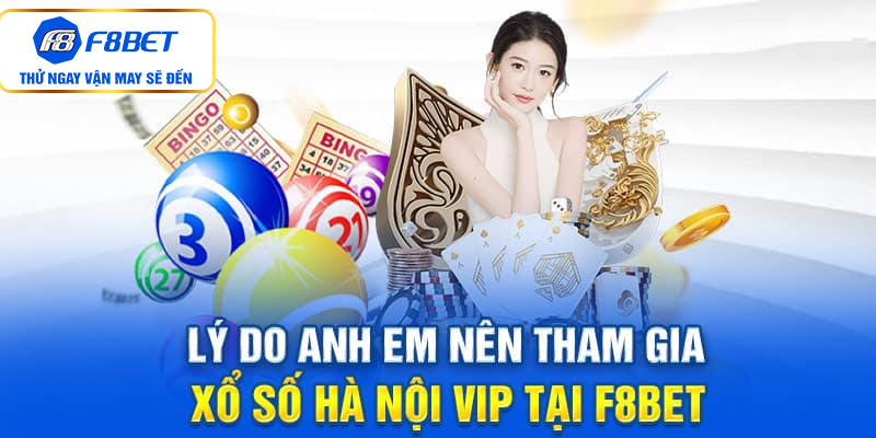 Lý do anh em nên tham gia xổ số HN Vip tại F8bet
